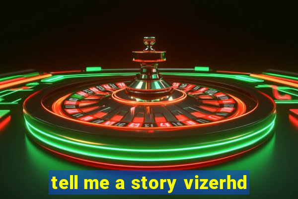 tell me a story vizerhd